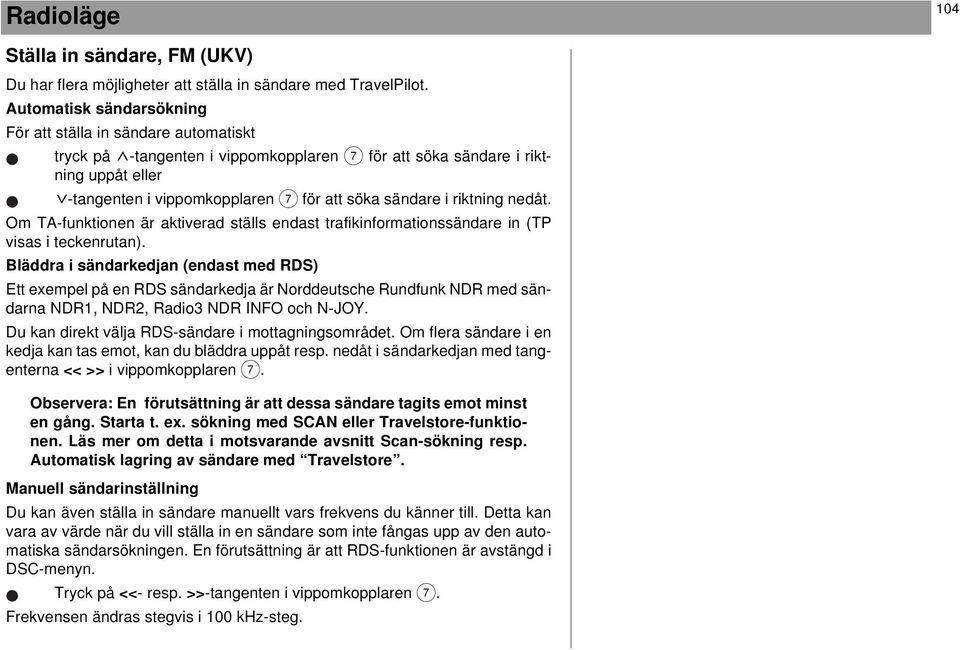 i riktning nedåt. Om TA-funktionen är aktiverad ställs endast trafikinformationssändare in (TP visas i teckenrutan).