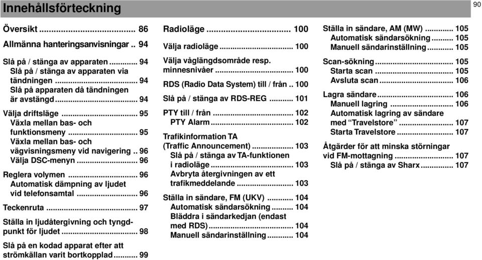 .. 96 Reglera volymen... 96 Automatisk dämpning av ljudet vid telefonsamtal... 96 Teckenruta... 97 Ställa in ljudåtergivning och tyngdpunkt för ljudet.