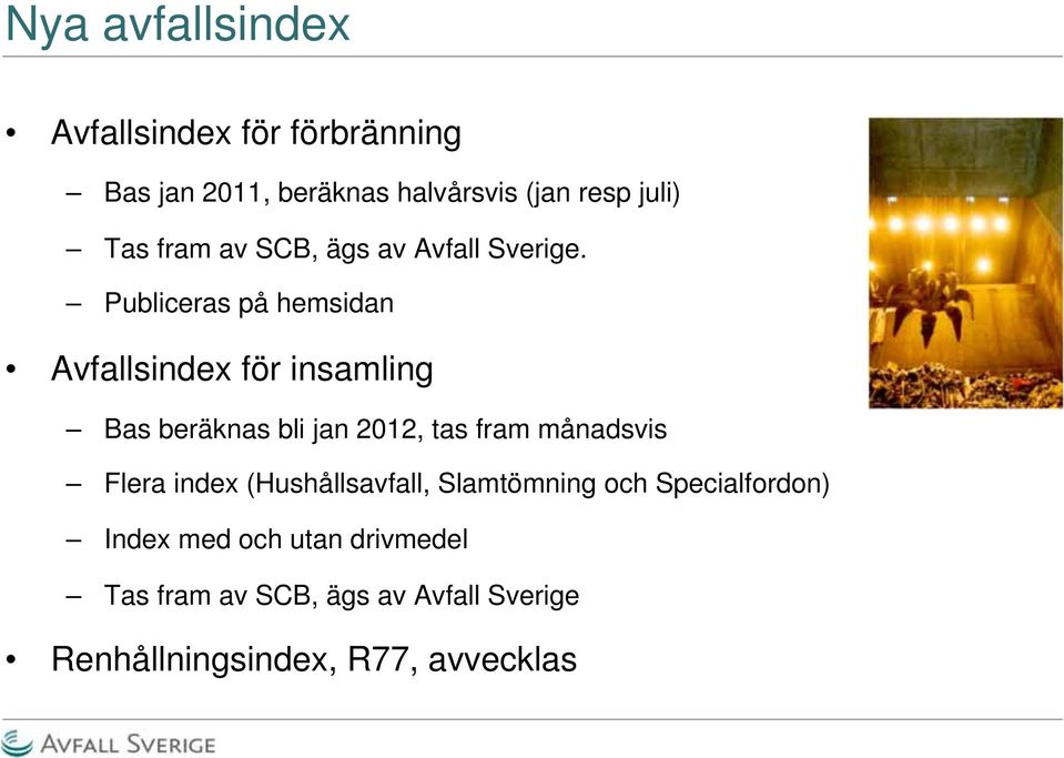 Publiceras på hemsidan Avfallsindex för insamling Bas beräknas bli jan 2012, tas fram månadsvis