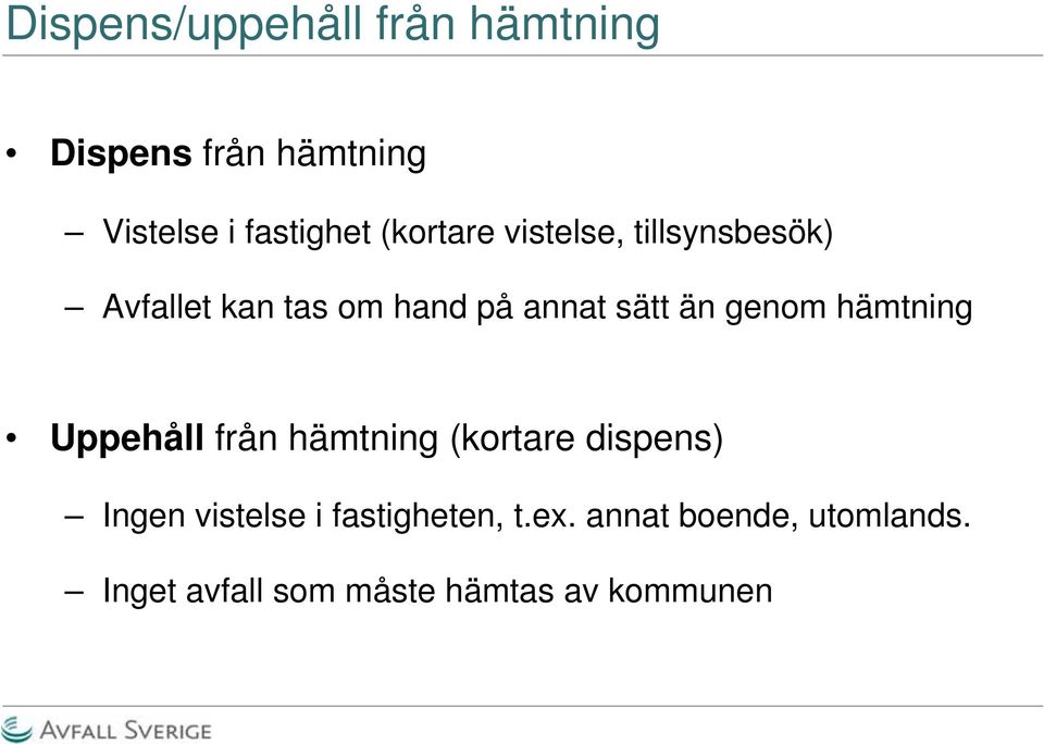 genom hämtning Uppehåll från hämtning (kortare dispens) Ingen vistelse i