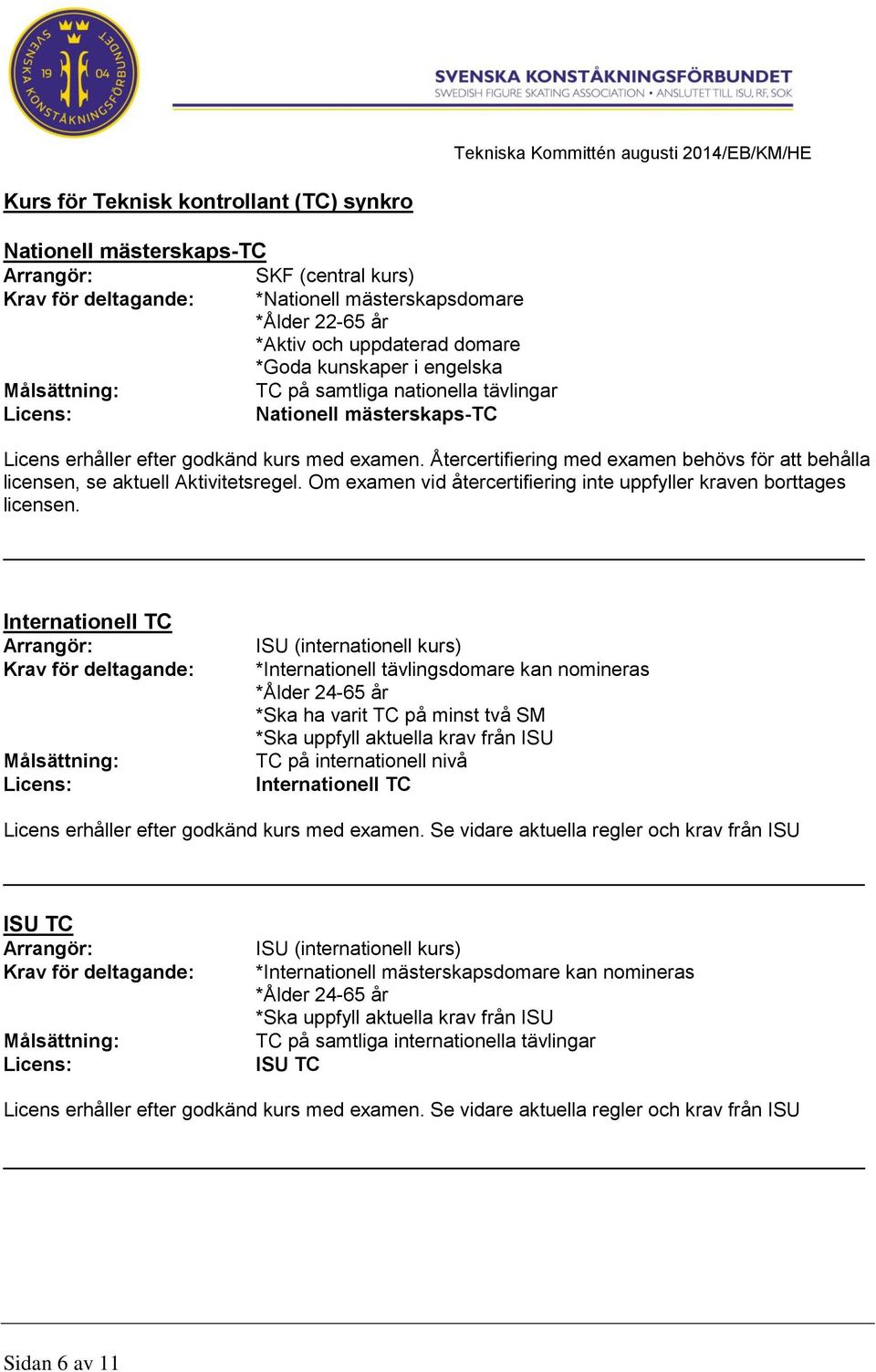 Om examen vid återcertifiering inte uppfyller kraven borttages licensen.