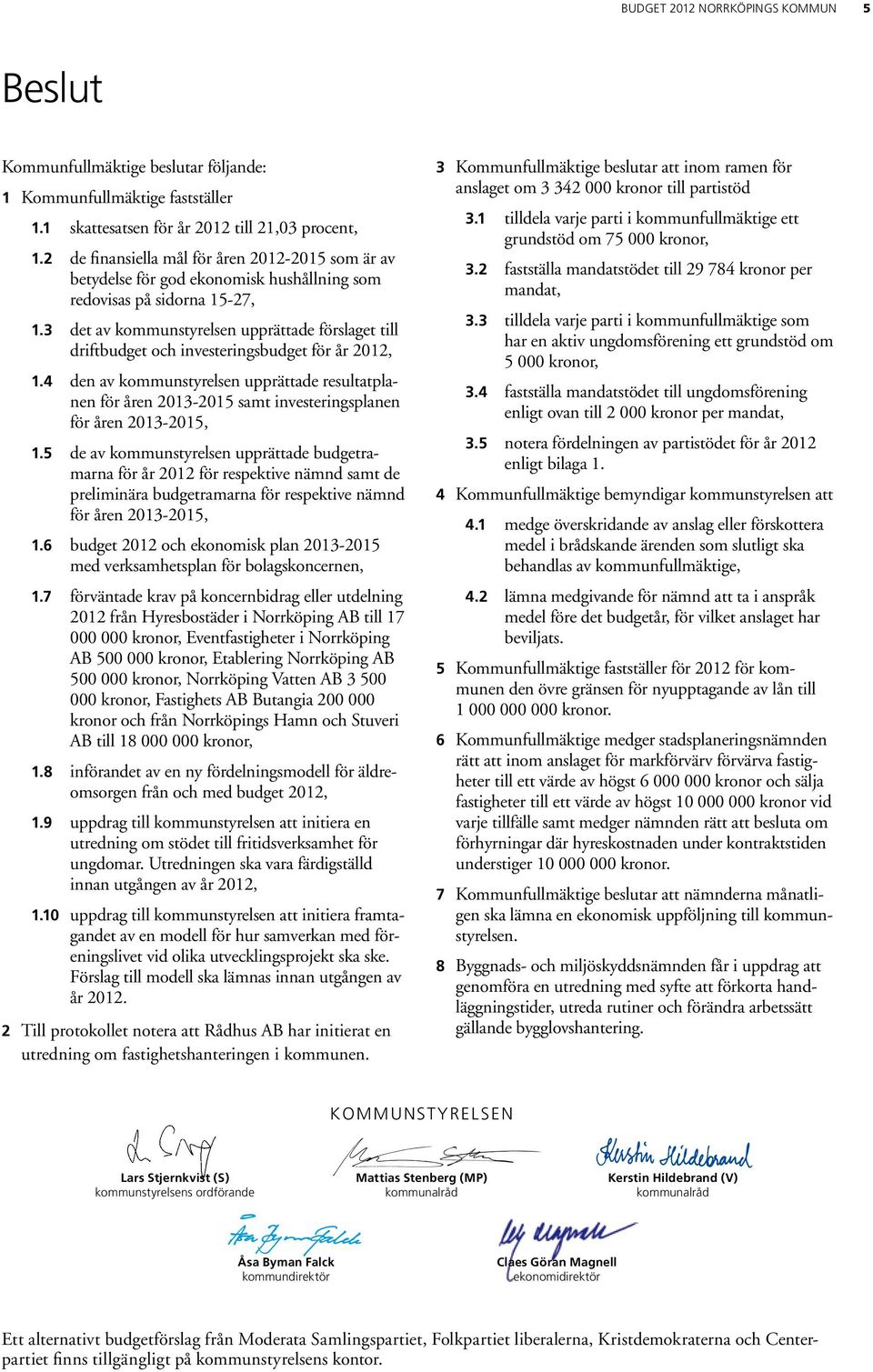 3 det av kommunstyrelsen upprättade förslaget till driftbudget och investeringsbudget för år 2012, 1.