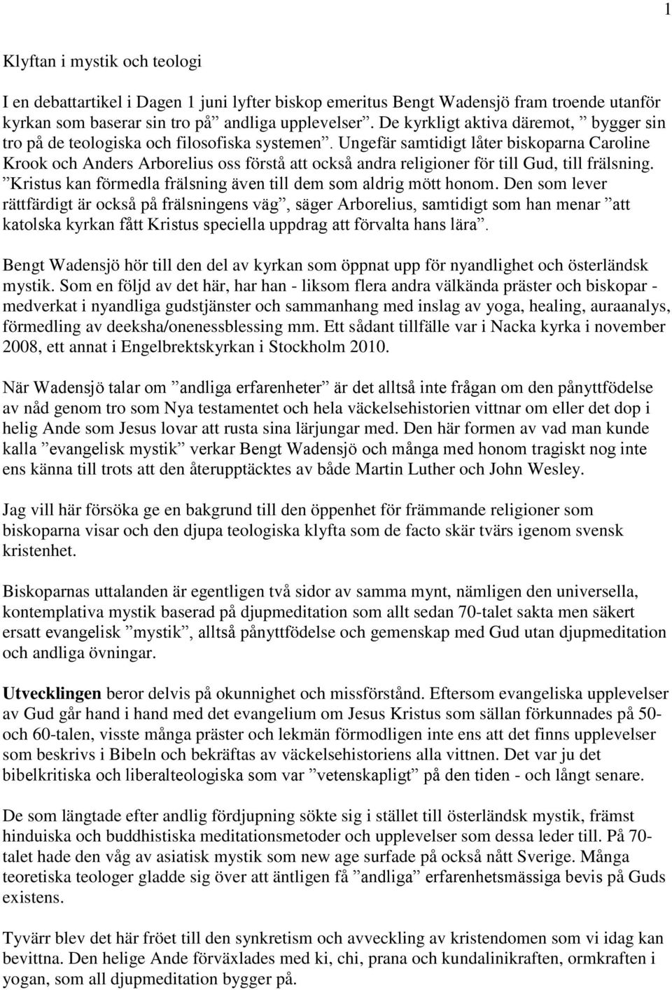 Ungefär samtidigt låter biskoparna Caroline Krook och Anders Arborelius oss förstå att också andra religioner för till Gud, till frälsning.