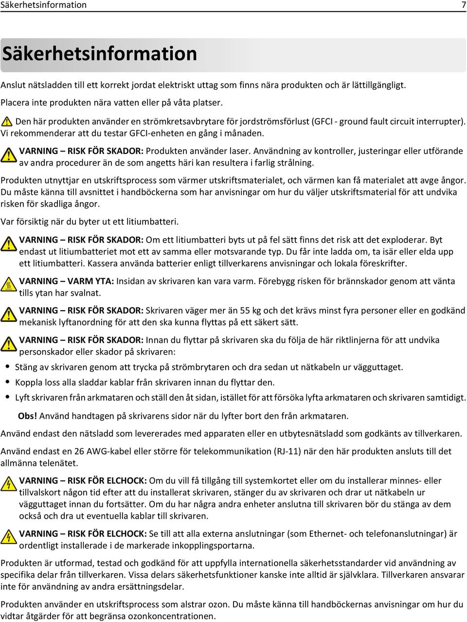 Vi rekommenderar att du testar GFCI-enheten en gång i månaden. VARNING RISK FÖR SKADOR: Produkten använder laser.