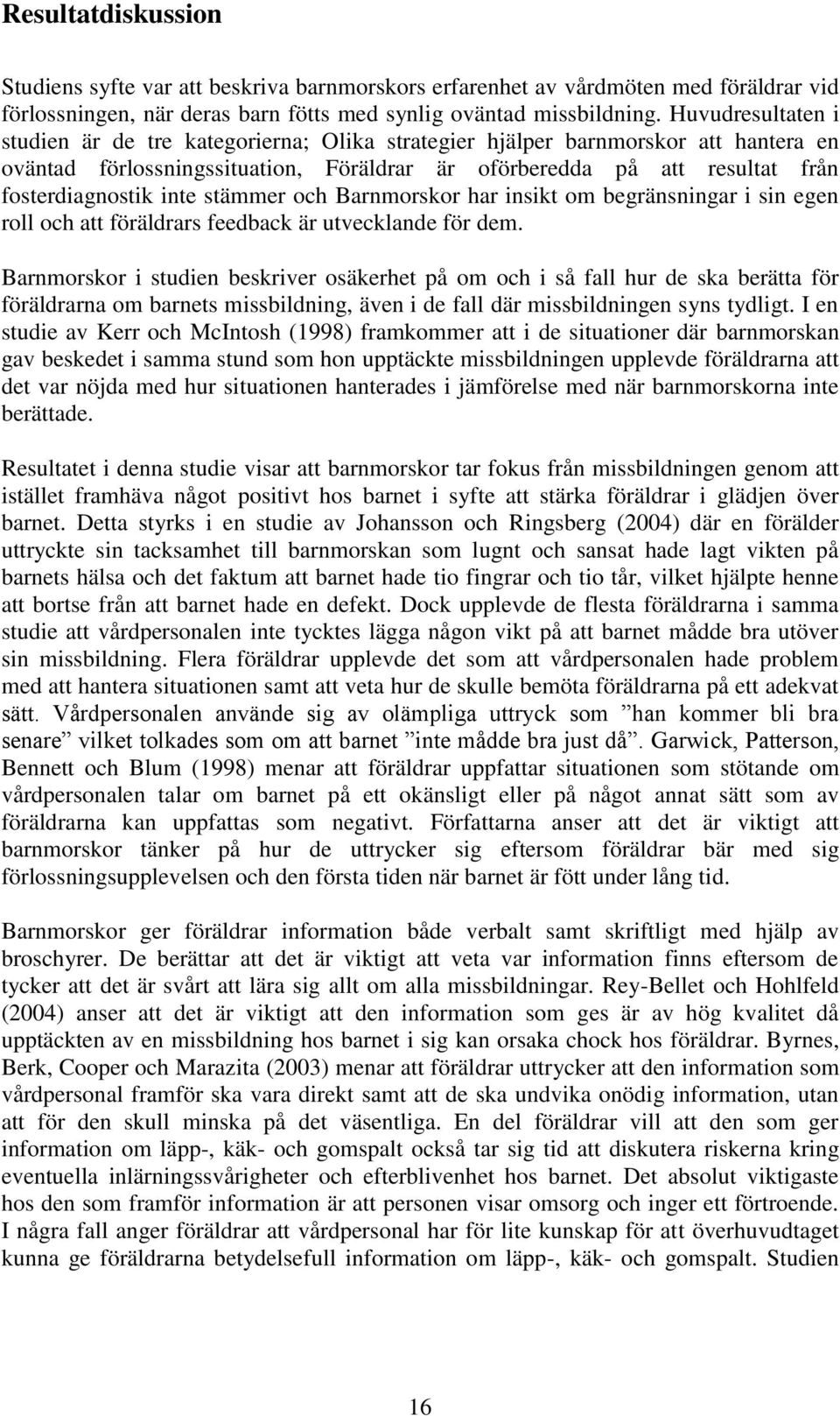 inte stämmer och Barnmorskor har insikt om begränsningar i sin egen roll och att föräldrars feedback är utvecklande för dem.