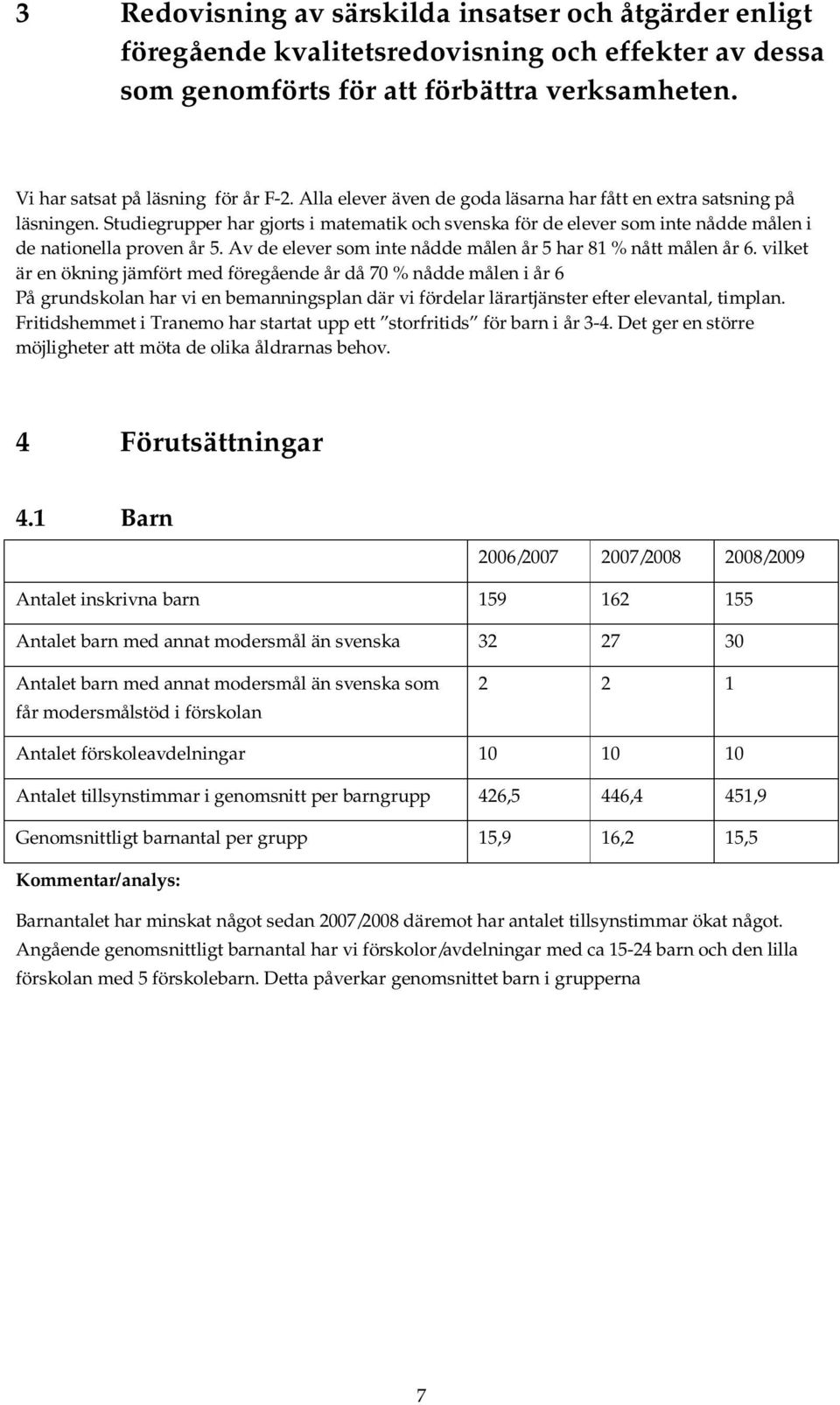 Av de elever som inte nådde målen år 5 har 81 % nått målen år 6.