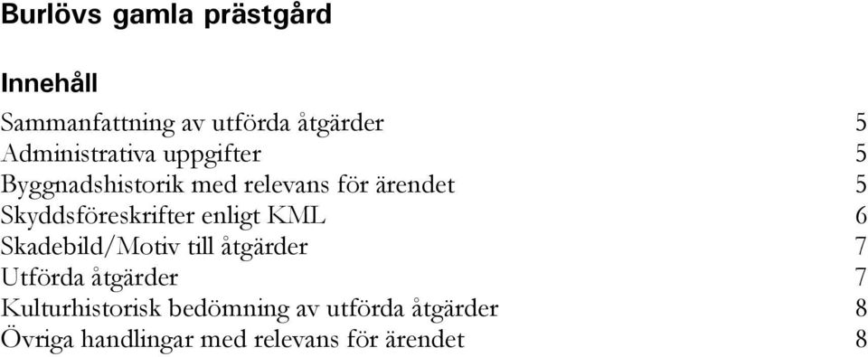 Skyddsföreskrifter enligt KML 6 Skadebild/Motiv till åtgärder 7 Utförda