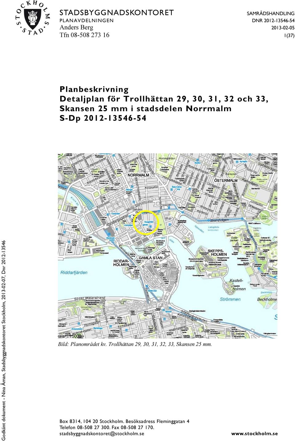 2012-13546-54 Bild: Planområdet kv. Trollhättan 29, 30, 31, 32, 33, Skansen 25 mm. Box 8314, 104 20 Stockholm.