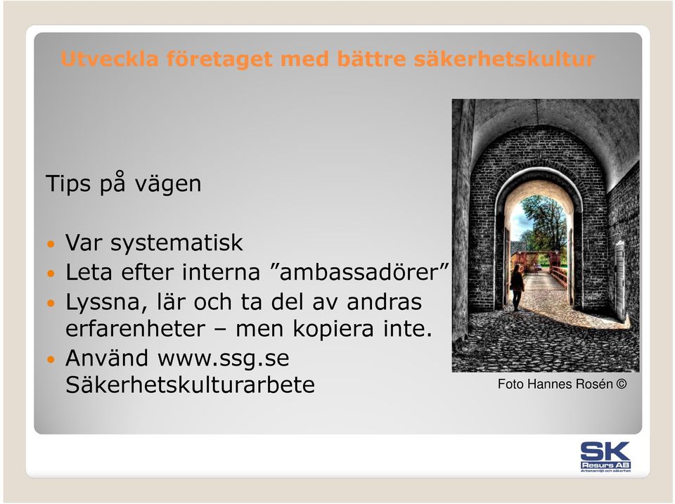 av andras erfarenheter men kopiera inte.
