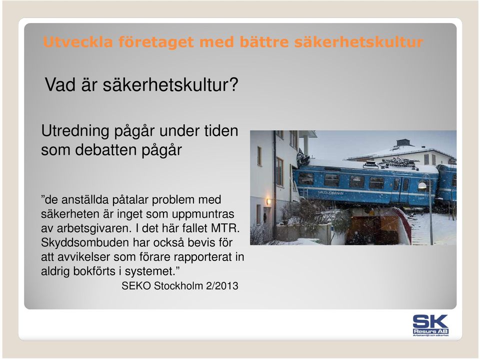 med säkerheten är inget som uppmuntras av arbetsgivaren.
