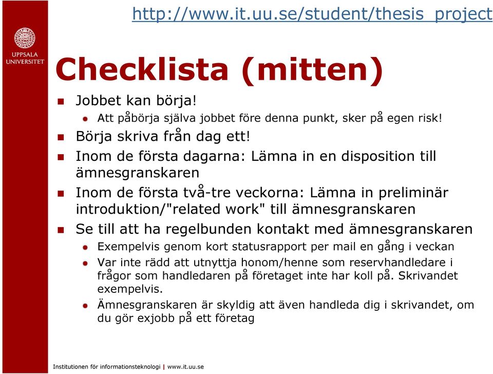 ämnesgranskaren Se till att ha regelbunden kontakt med ämnesgranskaren Exempelvis genom kort statusrapport per mail en gång i veckan Var inte rädd att utnyttja