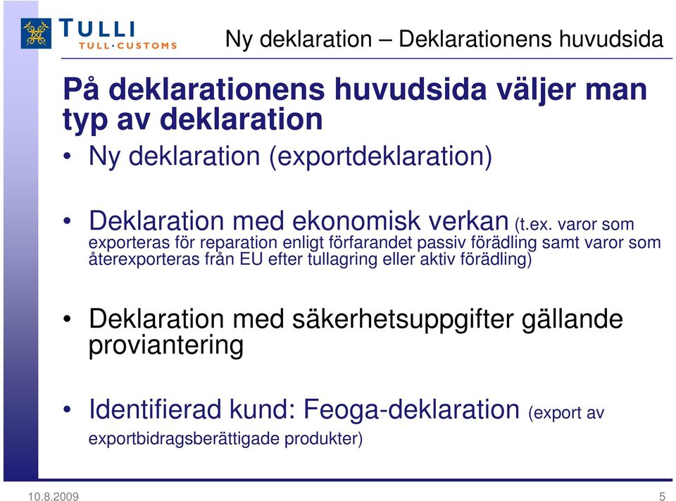 passiv förädling samt varor som återexporteras från EU efter tullagring eller aktiv förädling) Deklaration med