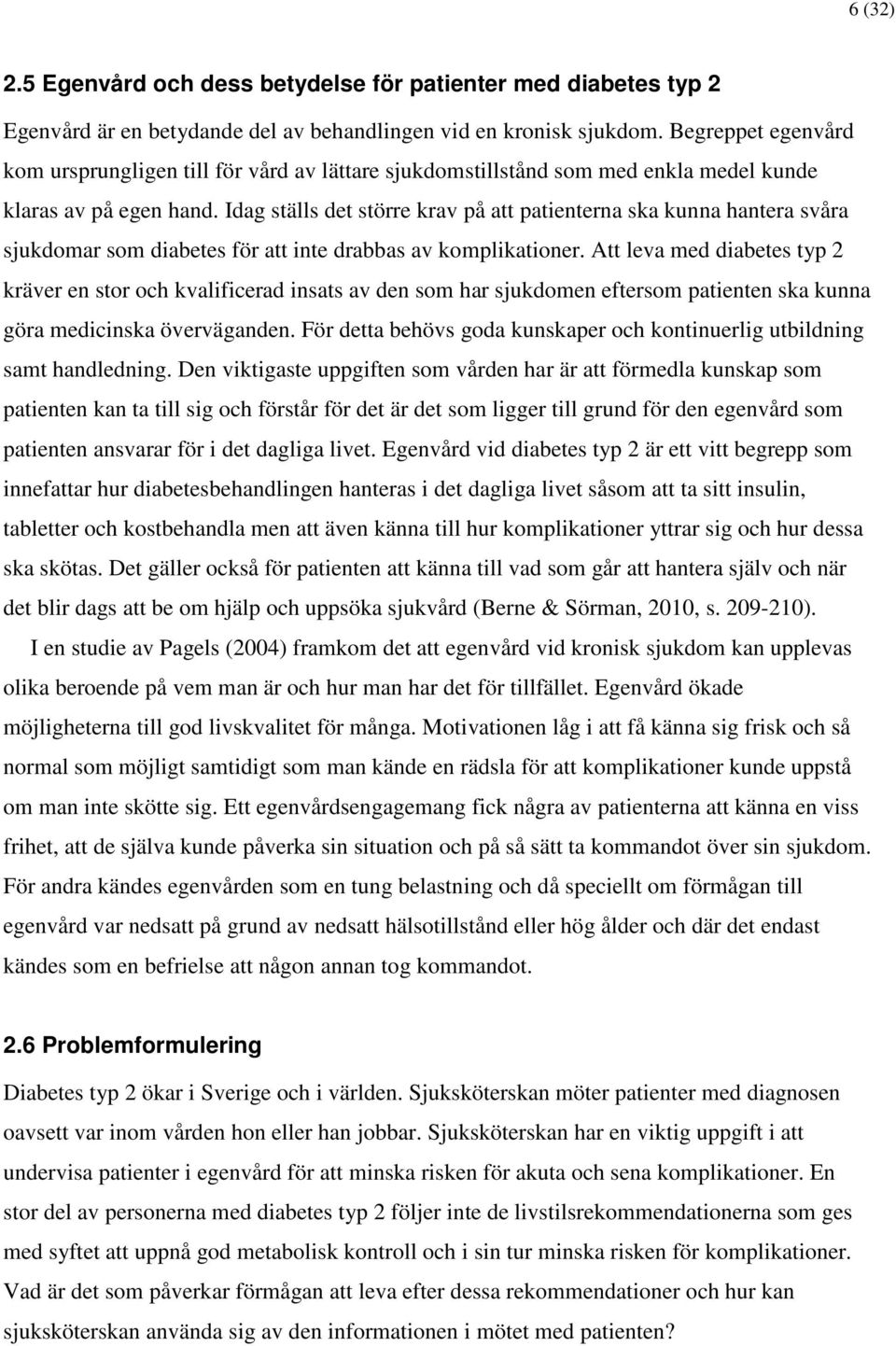 Idag ställs det större krav på att patienterna ska kunna hantera svåra sjukdomar som diabetes för att inte drabbas av komplikationer.