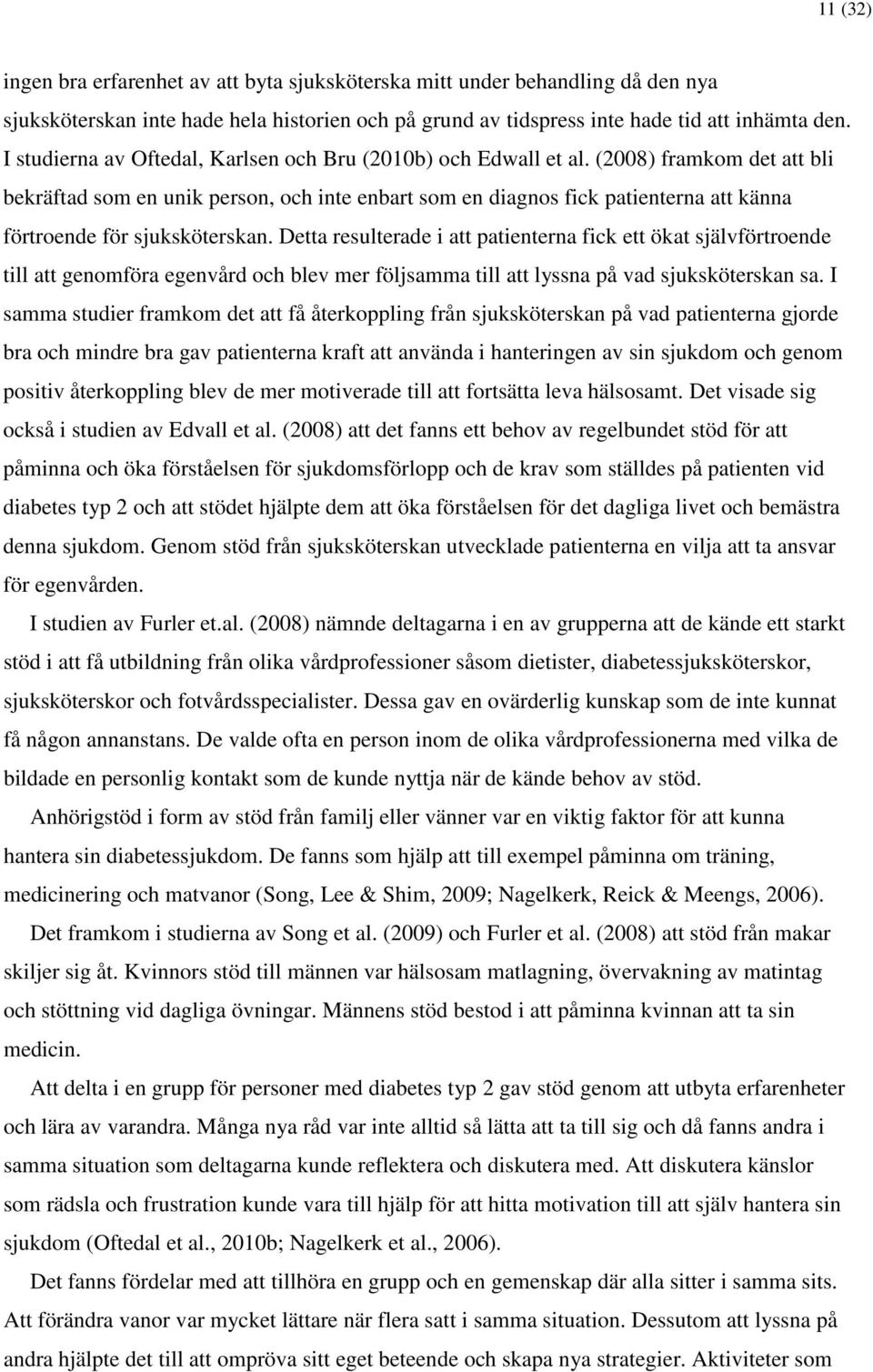 (2008) framkom det att bli bekräftad som en unik person, och inte enbart som en diagnos fick patienterna att känna förtroende för sjuksköterskan.