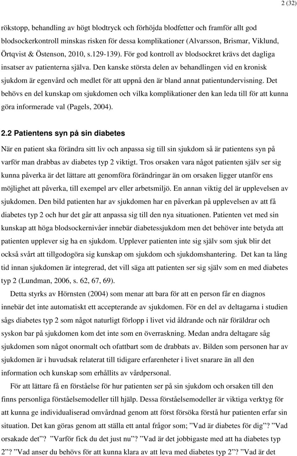 Den kanske största delen av behandlingen vid en kronisk sjukdom är egenvård och medlet för att uppnå den är bland annat patientundervisning.