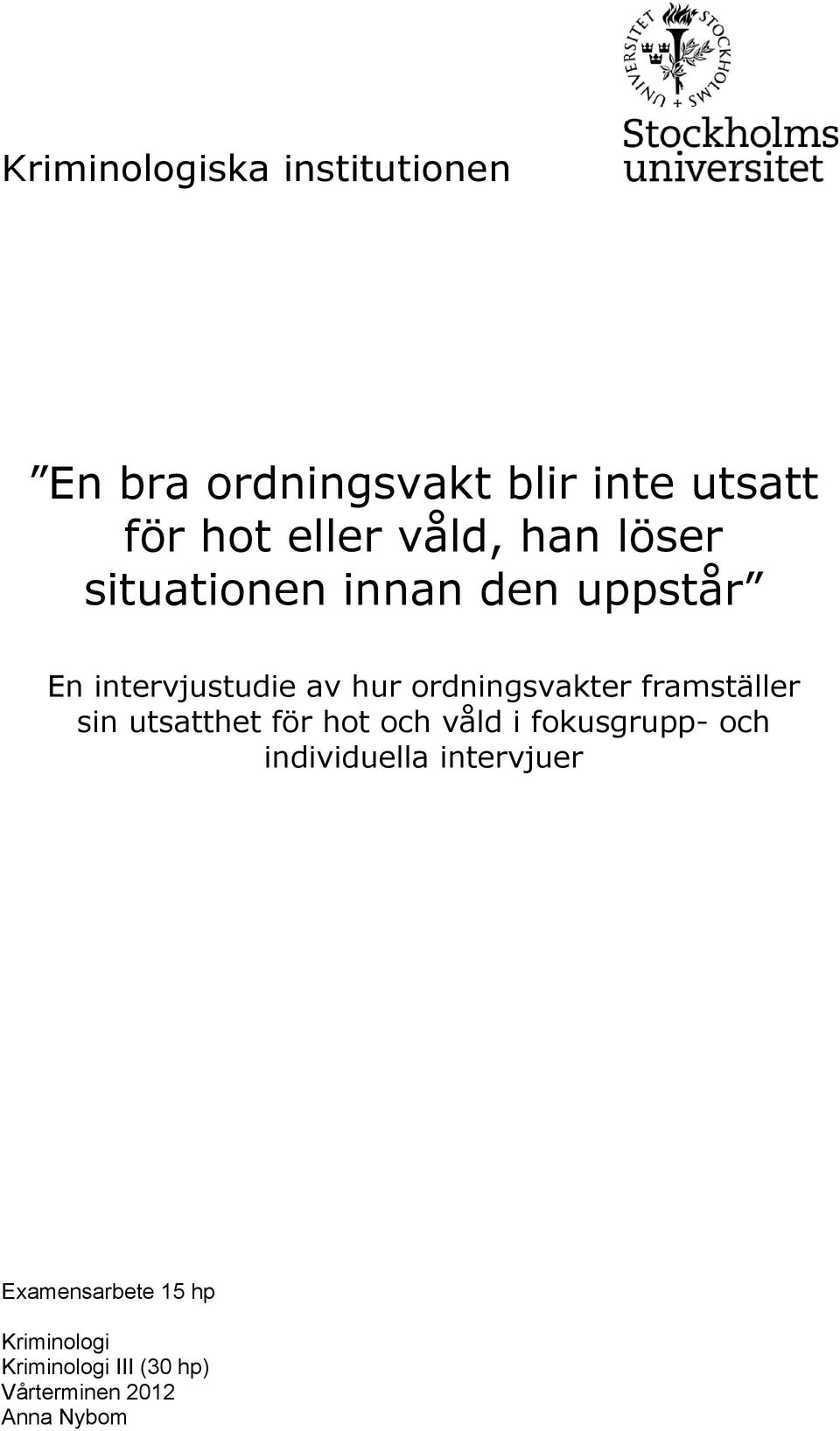 ordningsvakter framställer sin utsatthet för hot och våld i fokusgrupp- och