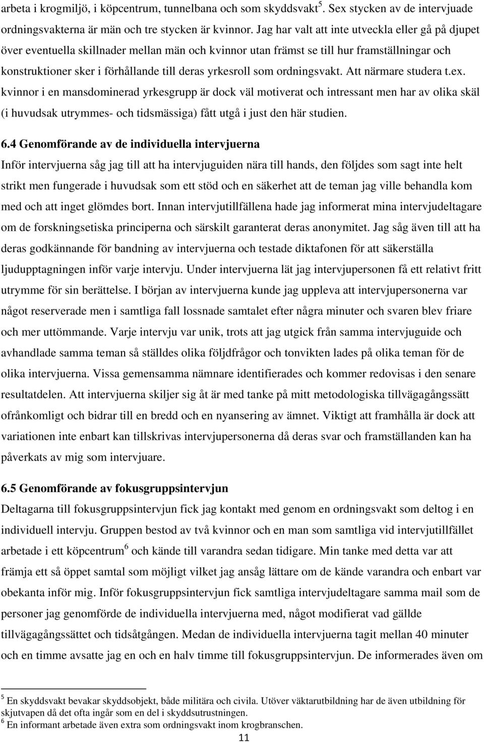 som ordningsvakt. Att närmare studera t.ex.