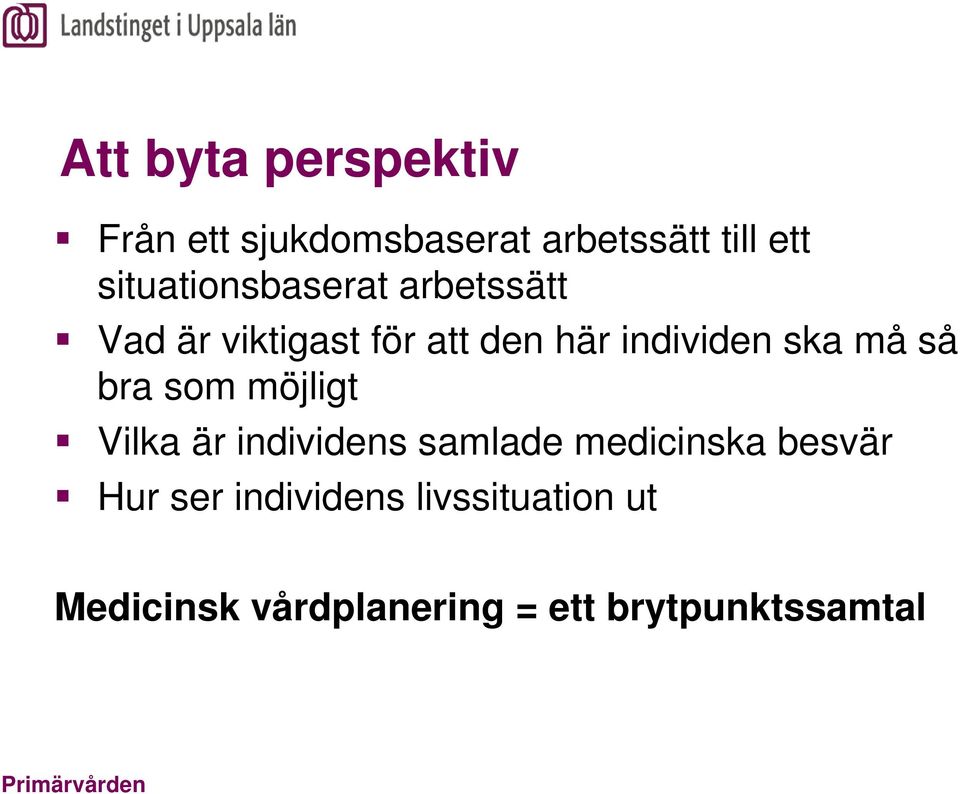 ska må så bra som möjligt Vilka är individens samlade medicinska besvär