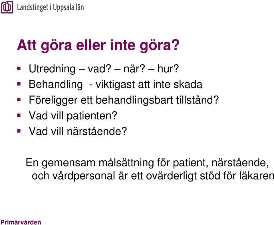 tillstånd? Vad vill patienten? Vad vill närstående?