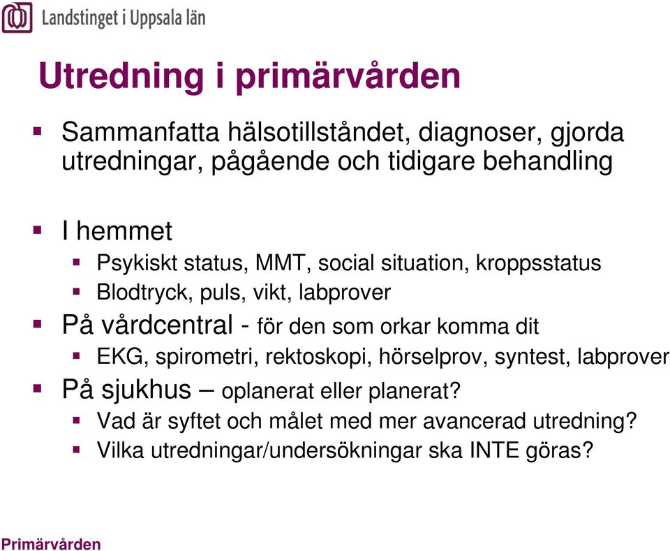 vårdcentral - för den som orkar komma dit EKG, spirometri, rektoskopi, hörselprov, syntest, labprover På sjukhus