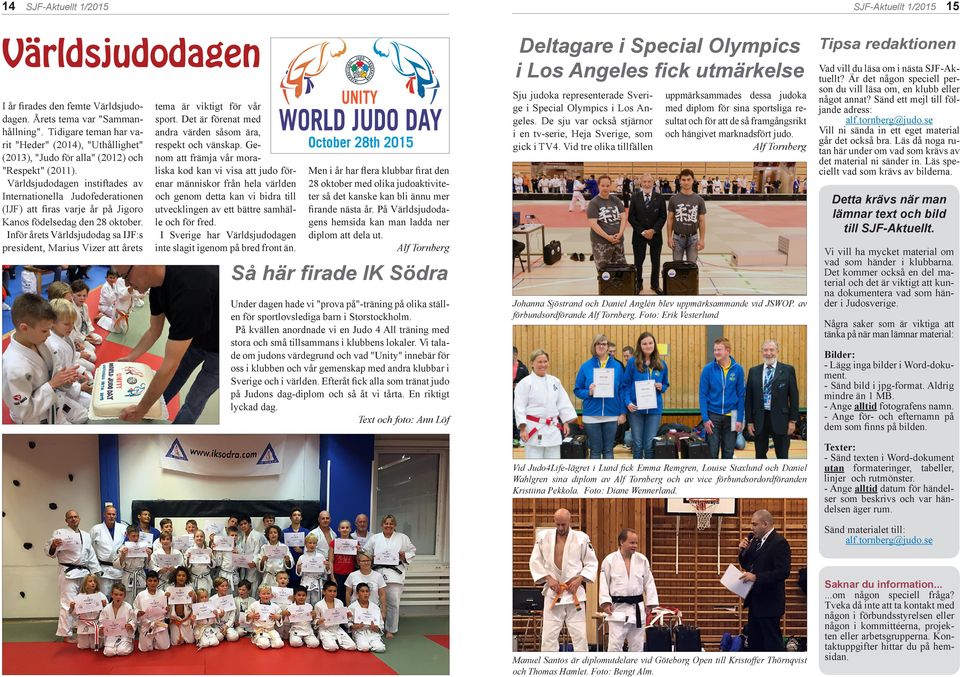 Världsjudodagen instiftades av Internationella Judofederationen (IJF) att firas varje år på Jigoro Kanos födelsedag den 28 oktober.