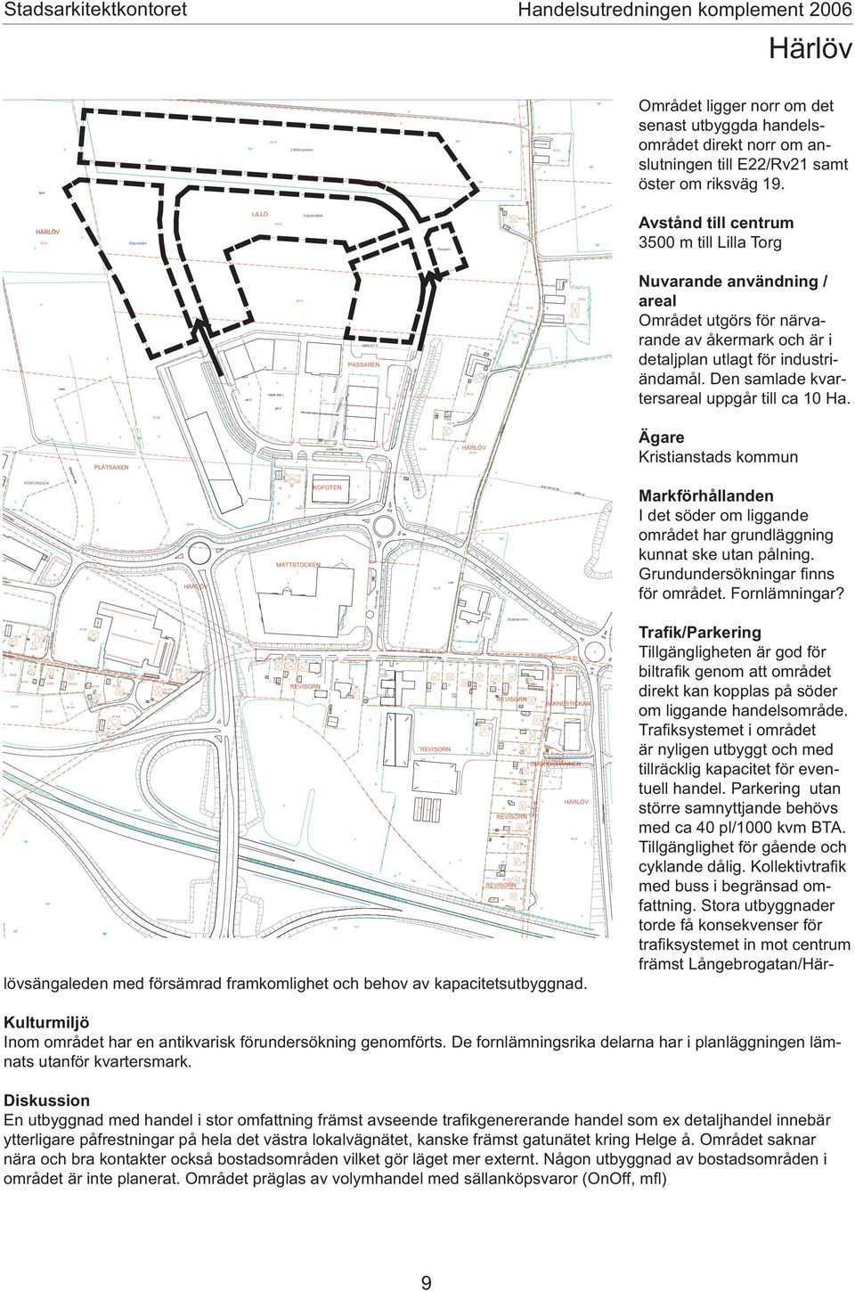 E/Rv smt öster om riksväg. HÄRLÖV Ritsmåttet LILLÖ kjutmåttet Rspen 00 m till Lill Torg lix g: 0K-. g: 0k-.