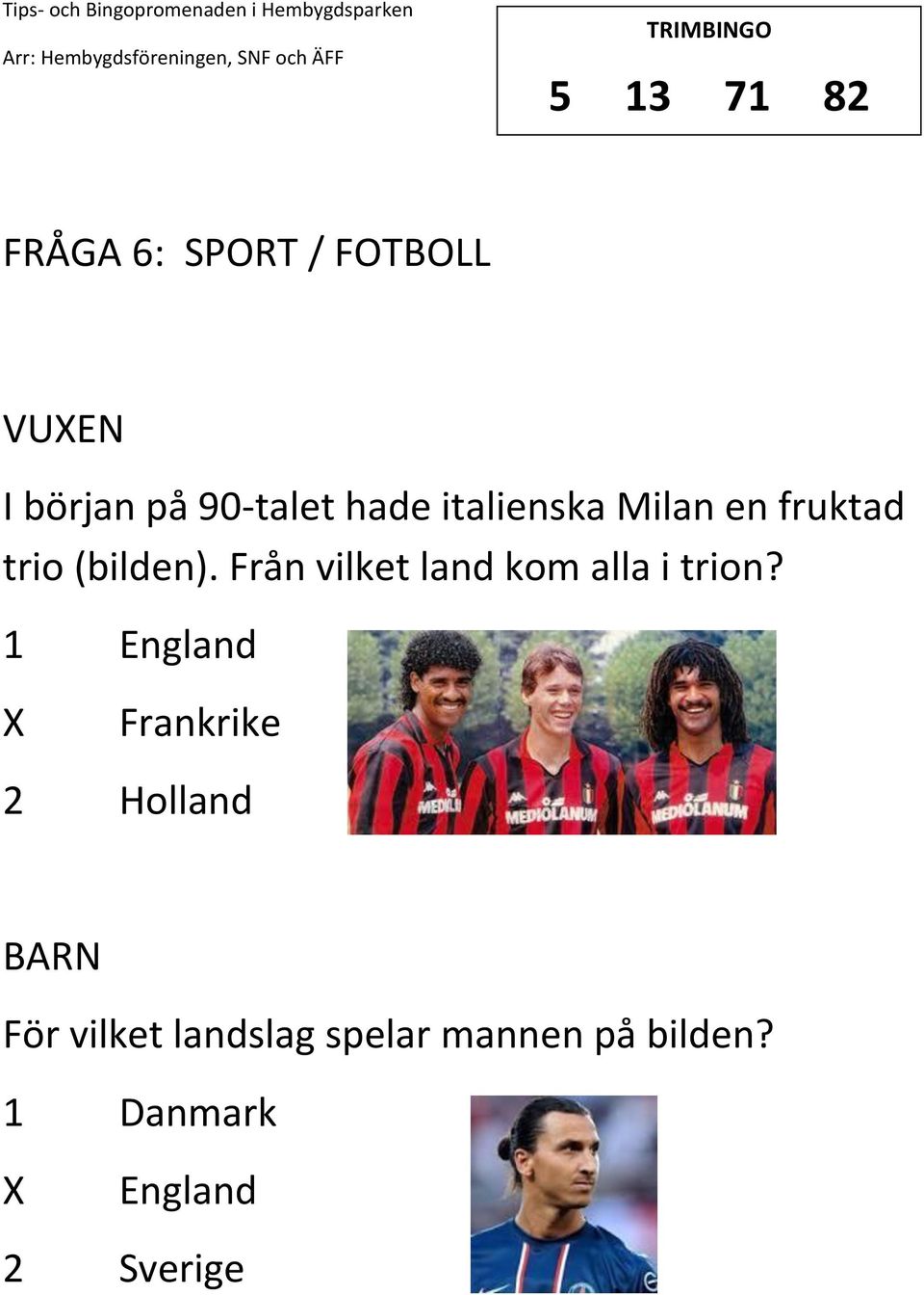 Från vilket land kom alla i trion?