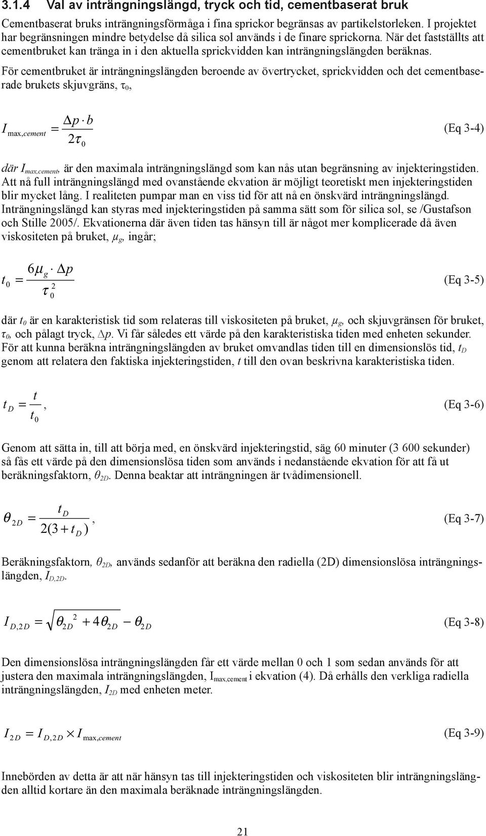 När det fastställts att cementbruket kan tränga in i den aktuella sprickvidden kan inträngningslängden beräknas.