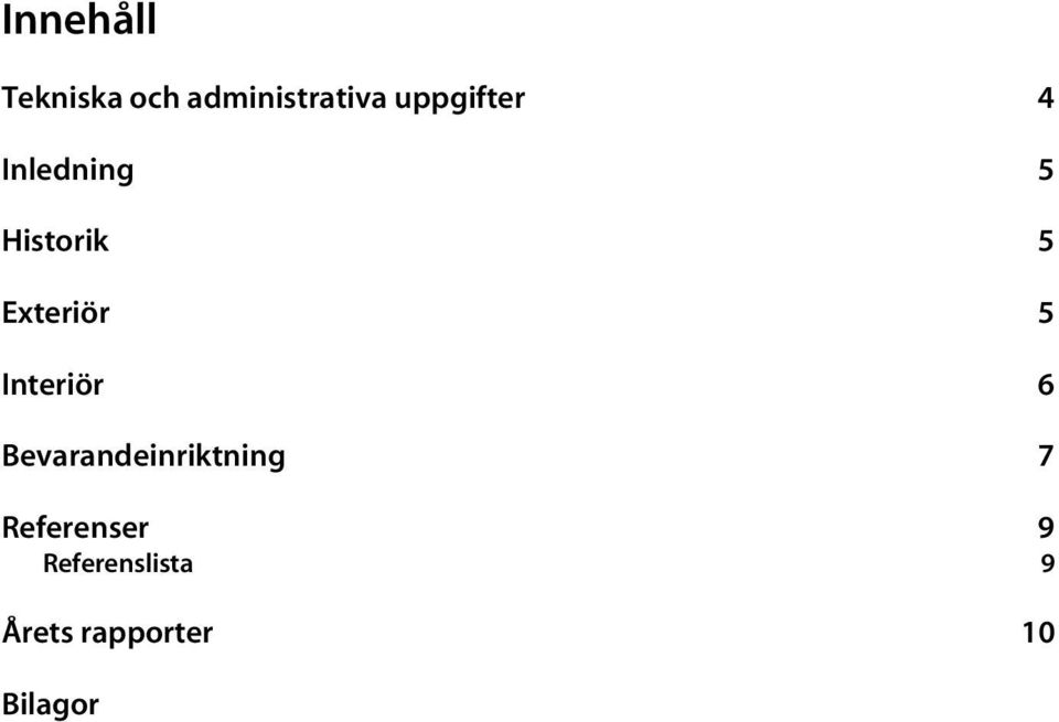 Exteriör 5 Interiör 6 Bevarandeinriktning