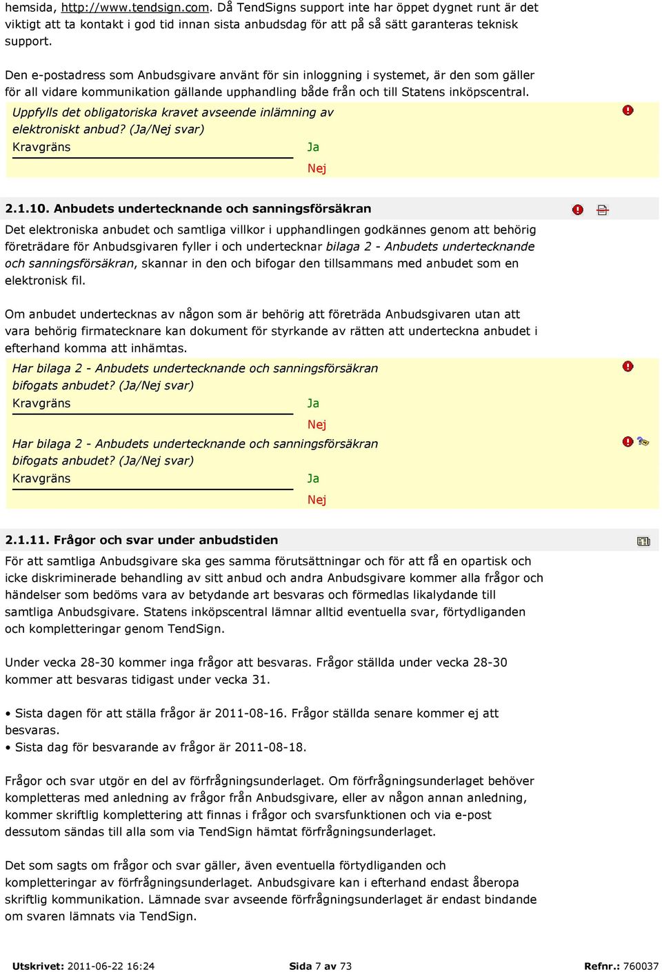 Uppfylls det obligatoriska kravet avseende inlämning av elektroniskt anbud? (/ svar) 2.1.10.