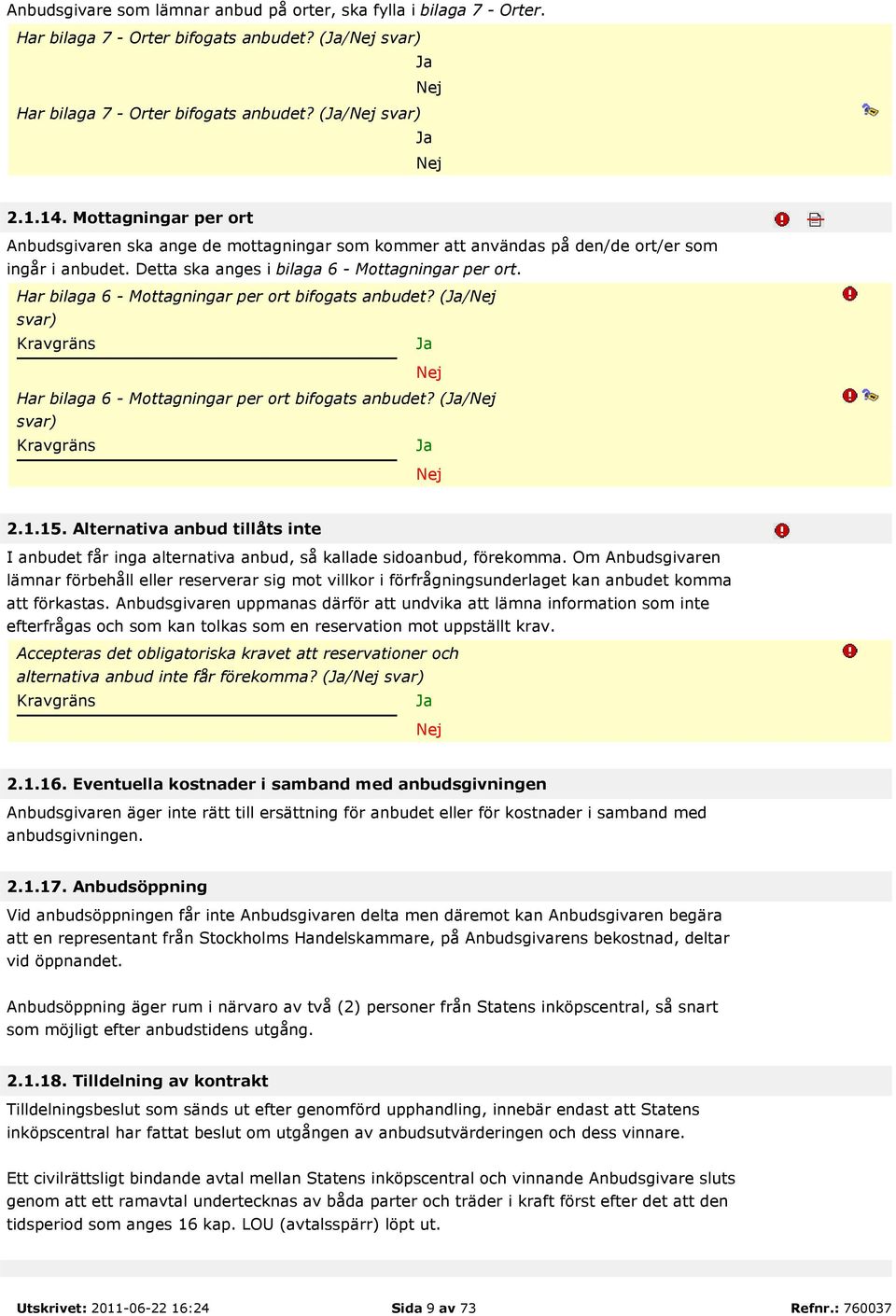 Har bilaga 6 - Mottagningar per ort bifogats anbudet? (/ svar) Har bilaga 6 - Mottagningar per ort bifogats anbudet? (/ svar) 2.1.15.