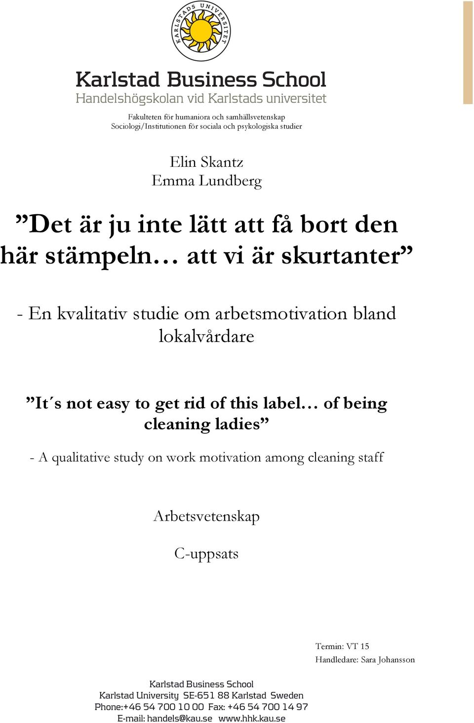 label of being cleaning ladies - A qualitative study on work motivation among cleaning staff Arbetsvetenskap C-uppsats Termin: VT 15 Handledare: Sara