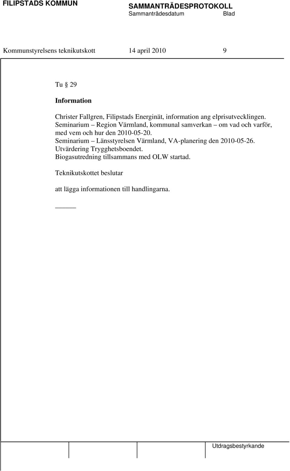 Seminarium Region Värmland, kommunal samverkan om vad och varför, med vem och hur den 2010-05-20.