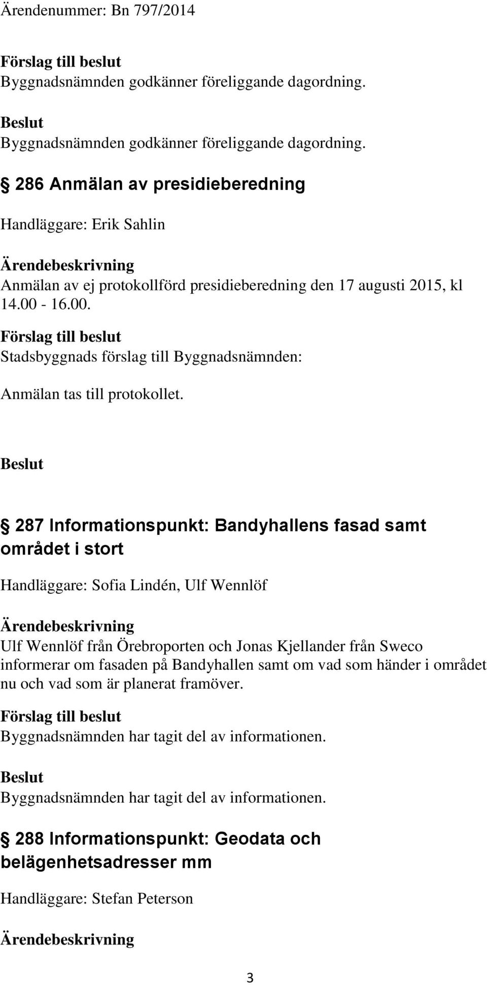 00. Anmälan tas till protokollet.