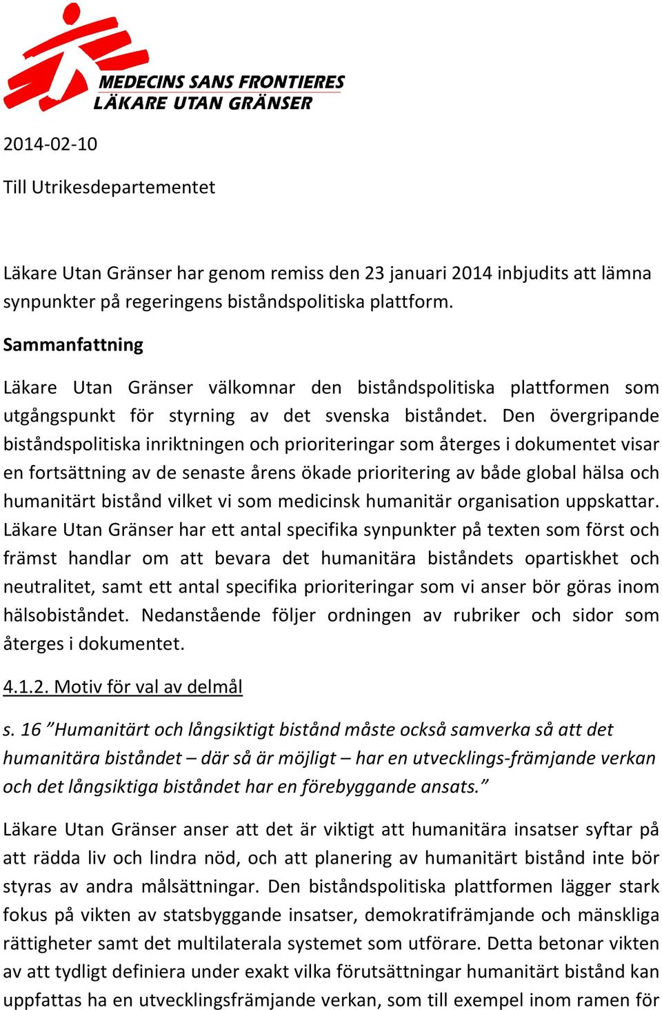 Den övergripande biståndspolitiska inriktningen och prioriteringar som återges i dokumentet visar en fortsättning av de senaste årens ökade prioritering av både global hälsa och humanitärt bistånd