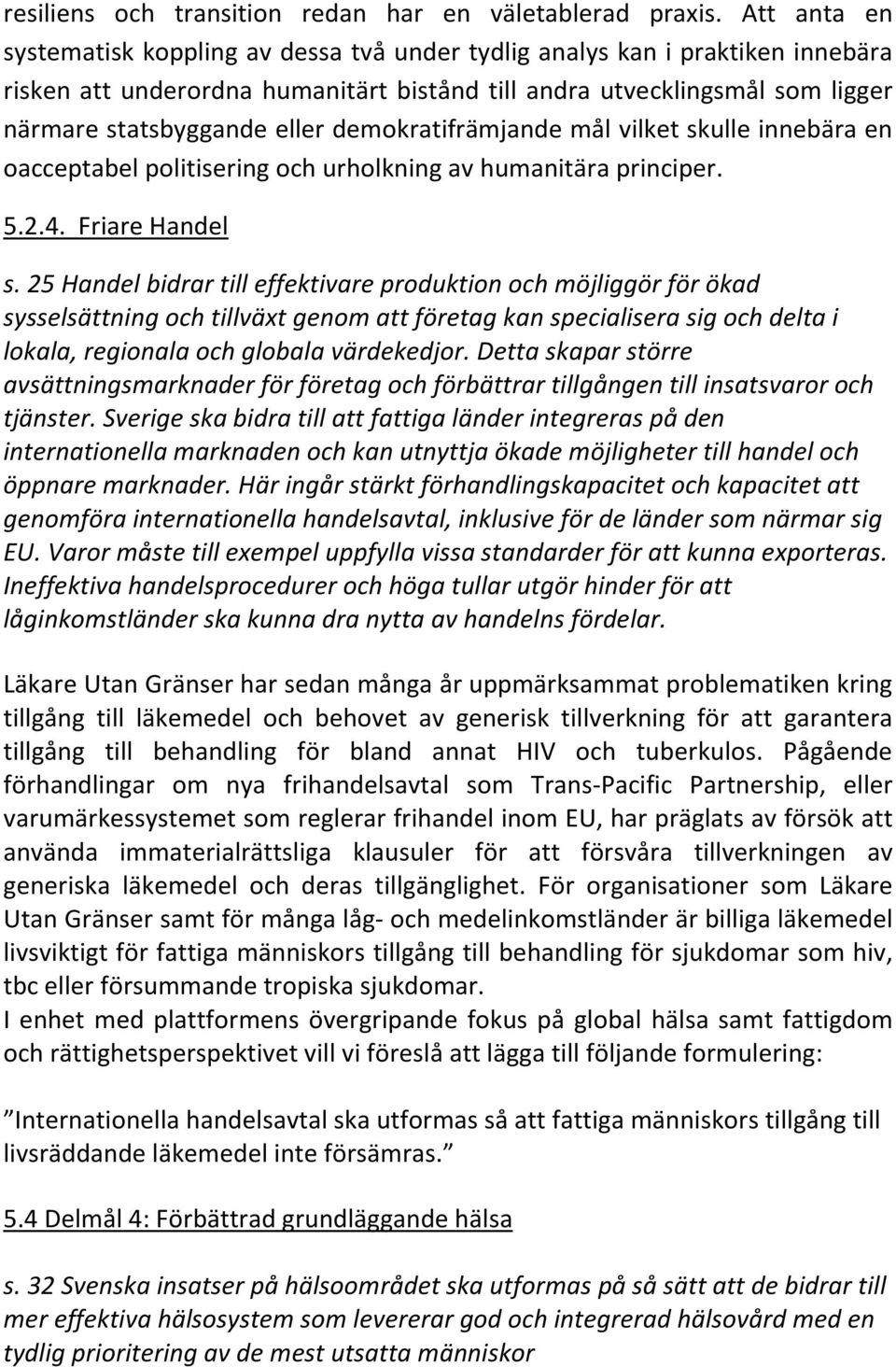 demokratifrämjande mål vilket skulle innebära en oacceptabel politisering och urholkning av humanitära principer. 5.2.4. Friare Handel s.