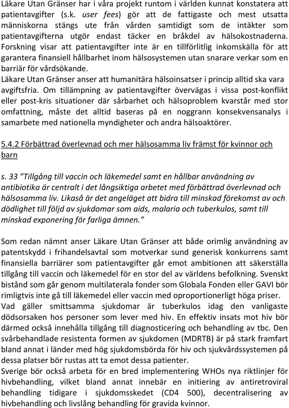 Läkare Utan Gränser anser att humanitära hälsoinsatser i princip alltid ska vara avgiftsfria.