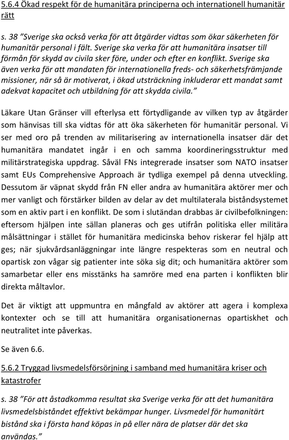 Sverige ska även verka för att mandaten för internationella freds- och säkerhetsfrämjande missioner, när så är motiverat, i ökad utsträckning inkluderar ett mandat samt adekvat kapacitet och