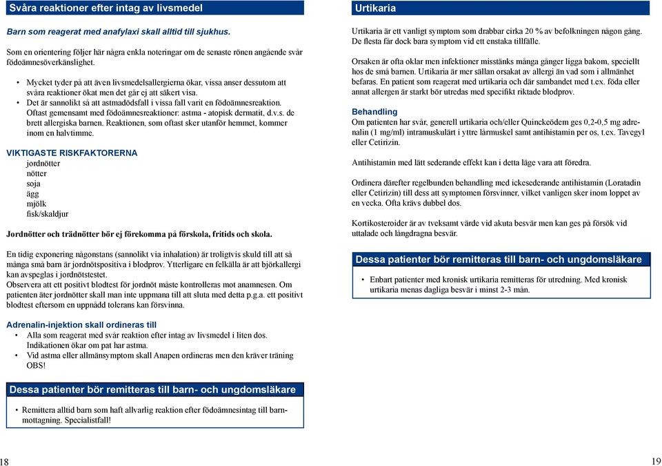 Mycket tyder på att även livsmedelsallergierna ökar, vissa anser dessutom att svåra reaktioner ökat men det går ej att säkert visa.