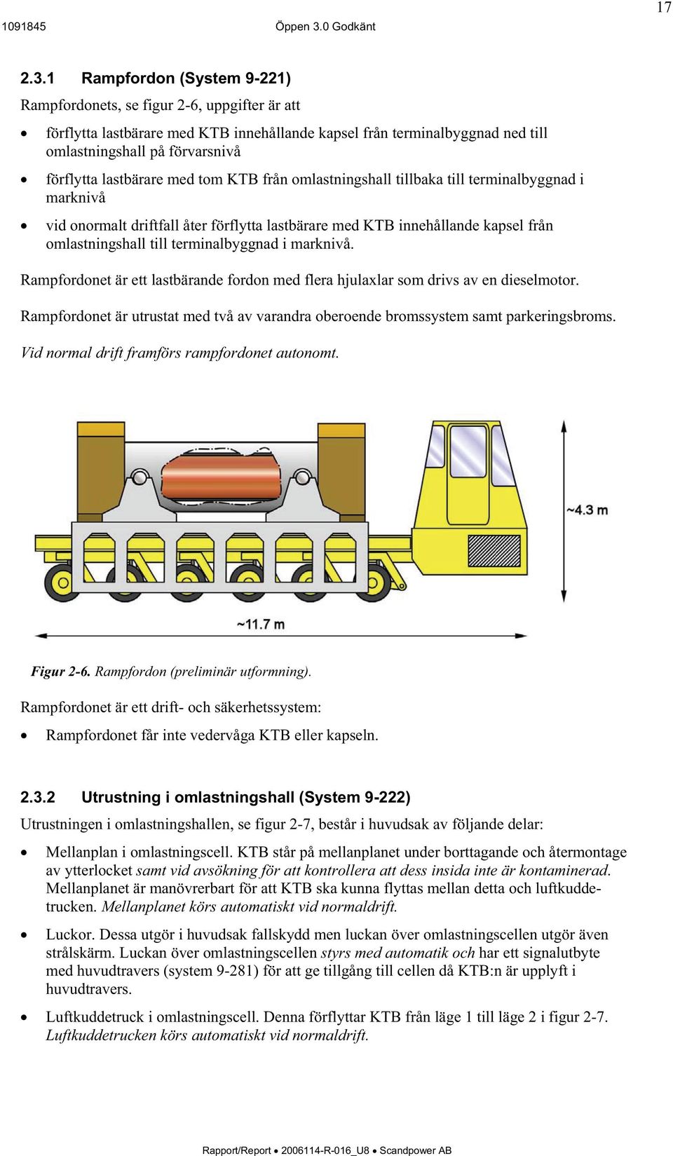 lastbärare med tom KTB från omlastningshall tillbaka till terminalbyggnad i marknivå vid onormalt driftfall åter förflytta lastbärare med KTB innehållande kapsel från omlastningshall till