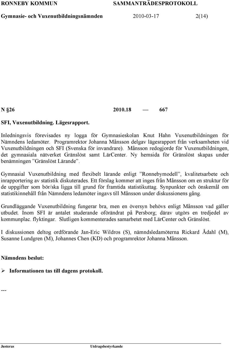 Programrektor Johanna Månsson delgav lägesrapport från verksamheten vid Vuxenutbildningen och SFI (Svenska för invandrare).