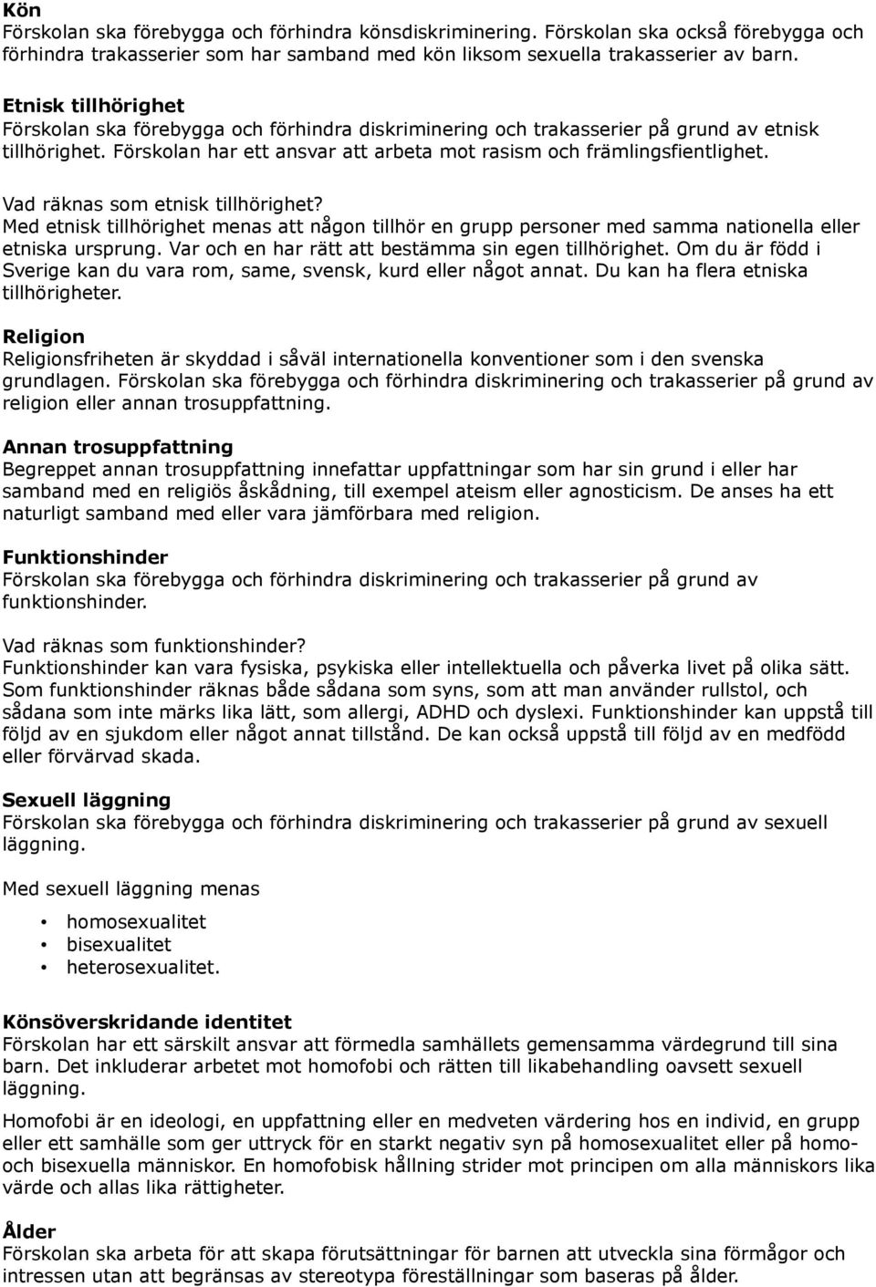 Vad räknas som etnisk tillhörighet? Med etnisk tillhörighet menas att någon tillhör en grupp personer med samma nationella eller etniska ursprung.