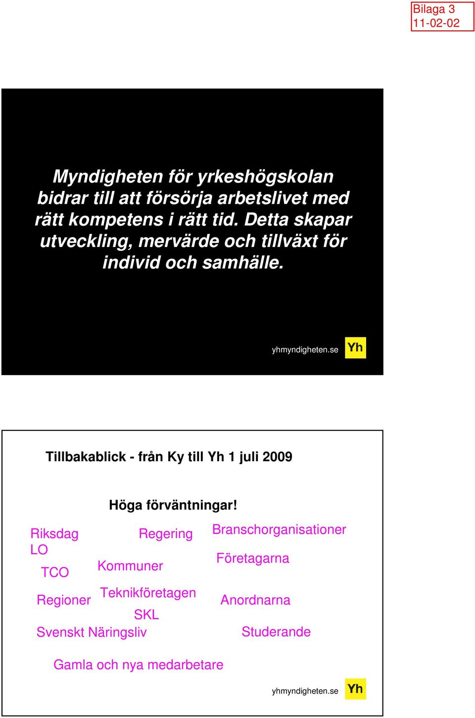 Tillbakablick - från Ky till Yh 1 juli 2009 Höga förväntningar!