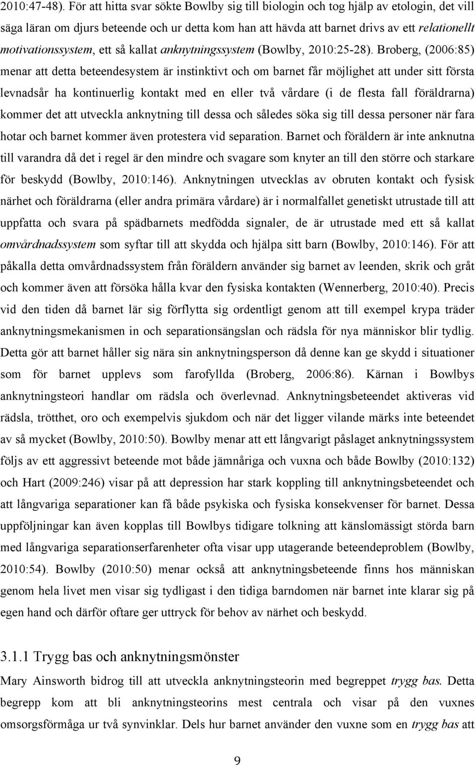 motivationssystem, ett så kallat anknytningssystem (Bowlby, 2010:25-28).