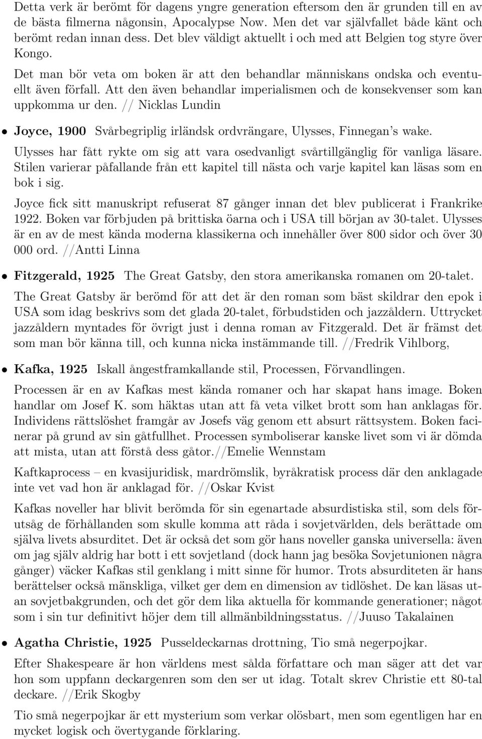 Att den även behandlar imperialismen och de konsekvenser som kan uppkomma ur den. // Nicklas Lundin Joyce, 1900 Svårbegriplig irländsk ordvrängare, Ulysses, Finnegan s wake.