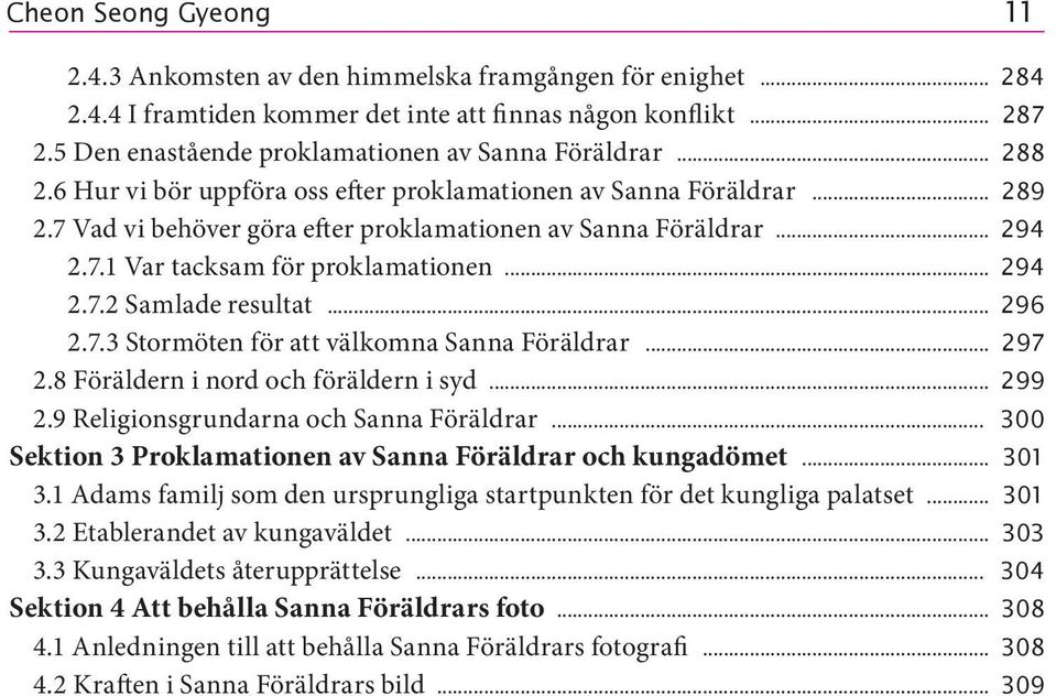 .. 294 2.7.1 Var tacksam för proklamationen... 294 2.7.2 Samlade resultat... 296 2.7.3 Stormöten för att välkomna Sanna Föräldrar... 297 2.8 Föräldern i nord och föräldern i syd... 299 2.