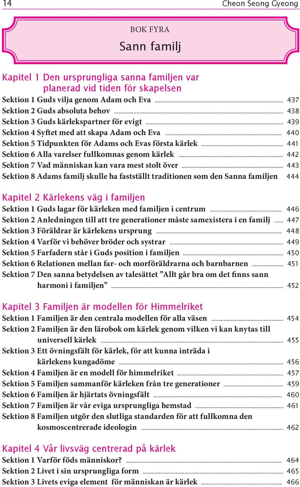 .. 441 Sektion 6 Alla varelser fullkomnas genom kärlek... 442 Sektion 7 Vad människan kan vara mest stolt över.