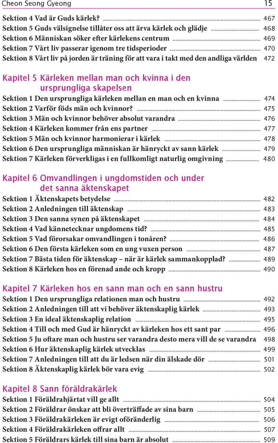 .. 470 Sektion 8 Vårt liv på jorden är träning för att vara i takt med den andliga världen 472 Kapitel 5 Kärleken mellan man och kvinna i den ursprungliga skapelsen Sektion 1 Den ursprungliga