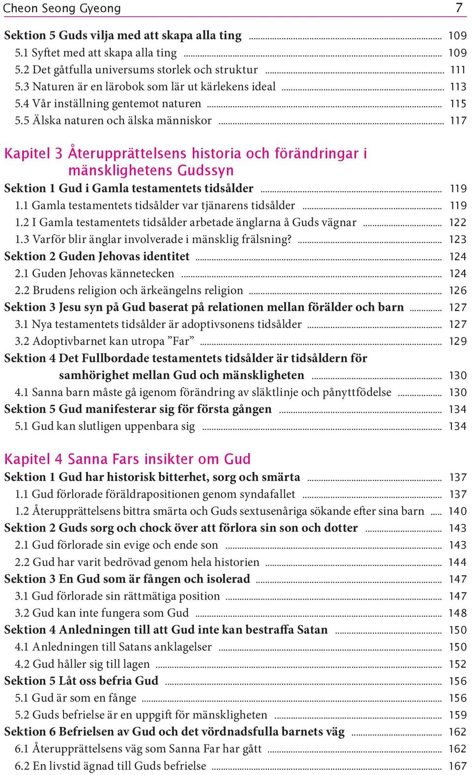 .. 117 Kapitel 3 Återupprättelsens historia och förändringar i mänsklighetens Gudssyn Sektion 1 Gud i Gamla testamentets tidsålder... 119 1.1 Gamla testamentets tidsålder var tjänarens tidsålder.