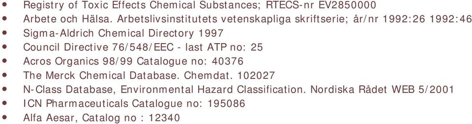 Directive 76/548/EEC - last ATP no: 25 Acros Organics 98/99 Catalogue no: 40376 The Merck Chemical Database. Chemdat.